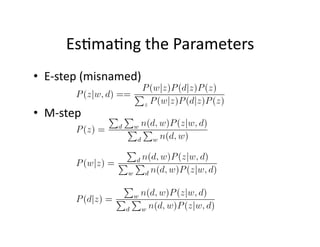 Es)ma)ng the Parameters 
•  E‐step (misnamed) 

•  M‐step 
 