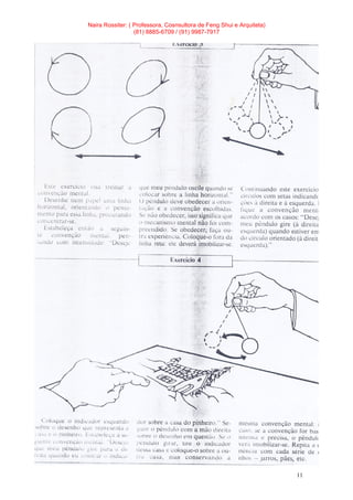 Naira Rossiter: ( Professora, Cosnsultora de Feng Shui e Arquiteta)
(81) 8885-6709 / (91) 9987-7917
11
 