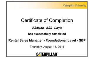 Certificate of Completion
Rizwan Ali Dayo
has successfully completed
Rental Sales Manager - Foundational Level - SEP
Thursday, August 11, 2016
 