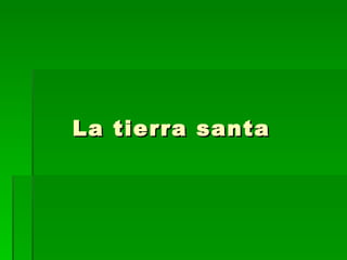 La tierra santa 