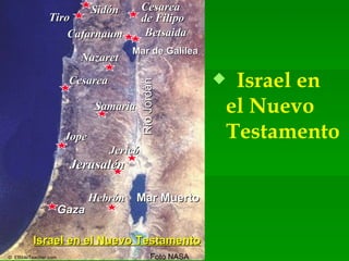 Israel in the New Testament Israel en el Nuevo Testamento Betsaida Nazaret Cesarea Samaria Jope Jericó Jerusalén Hebrón Gaza Mar de Galilea Mar Muerto Río Jordán Foto NASA ©  EBibleTeacher.com  Cesarea de Filipo Sidón Tiro Cafarnaum Israel en el Nuevo Testamento 