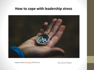 How to cope with leadership stress