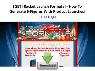 [GET] Rocket Launch Formula! - How To
Generate 6-Figures With Product Launches!
                Sales Page
 