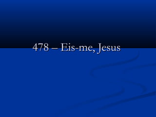 478 – Eis-me, Jesus478 – Eis-me, Jesus
 