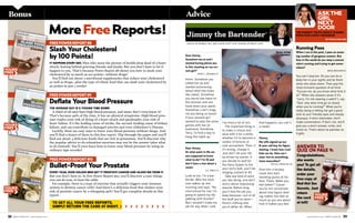 m e n s h e a l t h .c o m / M E N ’S H E A LT H 1918 M E N ’S H E A LT H / m e n s h e a l t h .c o m
Bonus
Dear Jimmy,
Somehow my ex and I
started having phone sex.
Is this cheating on my cur-
rent girl?
TERRY C., ORLANDO, FL
Hmm. Somehow you
called her up and
started reminiscing
about what she looks
like naked. Somehow
you found one hand on
the receiver and one
hand down your pants.
Somehow I can’t imag-
ine you being on board
if your present girl
wanted to play the same
games with her ex-
boyfriend. Somehow,
Terry, I’d find a way to
hang this habit up.
Dear Jimmy,
At what point in life are
you supposed to know
what to do? I’m 32 and
don’t have a clue about a
career.
G.Z., PARIS, TX
Look at me. I’m a bar-
tender. Who the heck
ever wakes up one
morning and says, “No
med school for me! I’m
going to spend my life
yakking with drunks!”
But I wouldn’t trade my
job for any other—and
I’ve tried a lot of ‘em.
The important thing is
to make a choice and
stick with it for a while,
whether it’s to become a
soldier of fortune or
cost accountant. Then, if
it’s wrong, change it.
Just don’t let your life
be driven by events. If
you decide to wait for
the Dairy Queen to fire
your sorry butt, you’ll be
slinging custard at 40.
Take any kind of work
you like doing, and don’t
worry about impressing
anyone. Before long,
you’ll find the job you
keep because—out of all
the stuff you’ve done—
there’s nothing else
you’d rather do. When
that happens, you call it
a career.
Jimmy,
My wife signed up our
8-year-old boy for figure
skating. I know how cruel
kids can be. How can I
steer him to something
more masculine?
KYLE M., SYRACUSE, NY
Give him a hockey
mask and start
shooting pucks at his
face. There. Make you
feel better? ‘Cause
you’re not concerned
about how figure skat-
ing makes him feel as
much as you are about
how it makes you feel.
Advice
MoreFreeReports!
ASKTHE
GIRL
NEXT
DOOR
THE HONEST TRUTH ABOUT WOMEN,
FROM OUR LOVELY NEIGHBOR
BY NICOLE BELAND
Running Pass
When I run in the park, I pass an amaz-
ing number of gorgeous women. But
how in the world do you stop a woman
who’s running and trying to get some-
where?
DAVIS, BOULDER CO
You can’t stop her. All you can do is
keep her in your sights and be there
when she slows down. Then pop the
most innocent question of all time:
“Excuse me, do you know what time it
is?” When she answers (even if it’s
“sorry, I’m not wearing a watch”), say
“God, why does time go so slowly
when you’re running?” What you’re
really doing is letting her get a good
look at your friendly eyes and sweaty
physique. If she’s interested, she’ll
make conversation. If she’s not, she’ll
give you a short answer, smile, and
move on. That’s about as painless as
it gets.
FREEPOWERREPORT#8
Slash Your Cholesterol
by 100 Points!
IT HAPPENS EVERY DAY. Men who seem the picture of health drop dead of a heart
attack, leaving behind grieving friends and family. But you don’t have to let it
happen to you. That’s because Power Report #8 shows you how to slash your
cholesterol by as much as 100 points–without drugs!
You’ll find out about 3 nutritional supplements that reduce your cholesterol
as well as drugs…plus the type of ethnic food that can slash your cholesterol by
40 points in just 3 weeks!
FREEPOWERREPORT#9
Deflate Your Blood Pressure
THE AVERAGE GUY IS A TICKING TIME BOMB!
A third of all men have high blood pressure, and many don’t even know it!
That’s because 99% of the time, it has no physical symptoms. High blood pres-
sure triples your risk of dying of a heart attack and quadruples your risk of
heart failure. It’s the leading cause of stroke, the second-leading cause of kidney
failure, and can contribute to damaged arteries and even Alzheimer’s Disease.
Luckily, there are easy ways to lower your blood pressure without drugs. And
you’ll find a dozen of them in this free report. Flip through the pages and you’ll
find out about 4 delicious foods that are rich in potassium. You’ll discover why
the popular advice to do relaxation exercises may not be the answer (plus what
to do instead). You’ll even learn how to lower your blood pressure by using an
ordinary tape recorder!
FREEPOWERREPORT#10
Bullet-Proof Your Prostate
EVERY YEAR, OVER 100,000 MEN GET IT PROSTATE CANCER AND 40,000 DIE FROM IT.
But you don’t have to. In Free Power Report #10, you’ll discover 4 easy things
you can do now, to beat the odds.
For example, there is a type of exercise that actually triggers your immune
system to destroy cancer cells! And there’s a delicious food that slashes your
risk of prostate cancer by a whopping 45%! You’ll get complete details in this
report.
TO GET ALL YOUR FREE REPORTS,
SIMPLY RETURN THE CARD AT RIGHT. > > > > > > > > >
ANSWER TO
QUIZ ON PAGE 9:
Congratulations,
she wants
you! To get all
the details,
order your
free copy of
Red-Hot Sex
Secrets. Just
return
the card
at left!
YOURS
FREE
>
YOURS
FREE
>
YOURS
FREE
>
Jimmy the Bartender®
ADVICE ON WOMEN, SEX, AND OTHER STUFF THAT SCREWS UP MEN’S LIVES.
Sorry, wrong
number.
YOURS
FREE
>
 