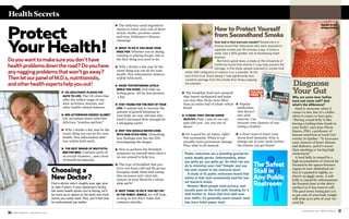 ᮣ 101 HEALTHIEST PLACES FOR
GUYS TO LIVE. The US cities that
offer the widest range of out-
door activities, doctors, and
other health-related features.
ᮣ MID-AFTERNOON ENERGY SLUMP?
Get an instant boost with this
delicious “stamina spritzer.”
ᮣ Why 2 drinks a day may be the
worst thing you can do for your
health. New information shat-
ters widely held myth.
ᮣ THE BEST BRAND OF MULTIVITA-
MIN FOR MEN. Contains 100% of
16 crucial vitamins… and a host
of beneficial minerals.
m e n s h e a l t h .c o m / M E N ’S H E A LT H 11
10 M E N ’S H E A LT H / m e n s h e a l t h .c o m
HealthSecrets
ᮣ The delicious salad ingredient
shown to lower your risk of heart
attack, stroke, prostate cancer
and even Alzheimer’s disease.
Amazing!
ᮣ WHAT TO DO IF YOU HEAR YOUR
KNEE POP. Whether you’re skiing,
running or playing hoops, this is
the first thing you need to do.
ᮣ Why 2 drinks a day may be the
worst thing you can do for your
health. New information shatters
widely held myth.
ᮣ RAISE TESTOSTERONE LEVELS
WHILE YOU SLEEP. And wake up
feeling great. All for just pennies
a day.
ᮣ STAY YOUNG FOR THE REST OF YOUR
LIFE! A natural way to increase the
amount of growth hormone in
your body. 96-year-old men who
tried it increased their strength by
a whopping 300%!
ᮣ WHY YOU SHOULD NEVER COOK
WITH NON-STICK PANS. Disturbing
new findings now has the EPA
investigating the danger.
ᮣ How to perform the Heimlich
maneuver on yourself when there’s
no one around to help you.
ᮣ The type of breakfast that pro-
tects you from cold and flu germs.
European study finds that eating
this increases anti-viral sub-
stances in your blood by a whop-
ping 450%!
ᮣ BEST THING TO DO IF YOU GET HIT
IN THE FAMILY JEWELS. Ice will help,
as long as you don’t make this
common mistake.
Protect
YourHealth!
Doyouwanttomakesureyoudon’thave
healthproblemsdowntheroad?Doyouhave
anynaggingproblemsthatwon’tgoaway?
ThenletourpanelofM.D.s,nutritionists,
andotherhealthexpertshelpyouout! Diagnose
Your Gut
Why are some beer bellies
hard and some soft? And
what’s the difference?
Hard is awesome when it
comes to abs, but it’s a killer
when it comes to beer guts.
“Having a hard belly is like
having a ticking time bomb in
your body,” says Jean-Pierre
Sepres, PhD, a professor of
human nutrition at Laval Uni-
versity in Quebec. “It increases
your chances of heart disease
and diabetes, and it’s worse
than smoking or having high
cholesterol.”
A hard belly is caused by a
high accumulation of visceral fat
(located in the spaces between
organs in your abdominal cav-
ity); it’s packed in tightly, so
there’s no jiggle room. A soft
belly is caused by subcutaneous
fat (located close to the skin’s
surface) so it has room to roll.
The good news: losing just 5 to
10 per cent of your body weight
will strip 25 to 40% of your vis-
ceral fat.
How to Protect Yourself
from Secondhand Smoke
How bad is that barroom smoke? Researchers in
Greece found that individuals who were exposed to
cigarette smoke just 30 minutes a day, 3 times a
week, had a 26% greater risk of developing heart
disease!
But here’s good news: a study at the University of
California found that vitamin C may help prevent the
damage. In the study, people exposed to smoke took
either 500 milligrams of vitamin C or a placebo. At the
end of the trial, those taking C had significantly less
oxidative damage from the smoke than those popping
the placebo.
ᮣ The breakfast food (not oatmeal)
that lowers cholesterol and helps
you stay thin. Packs more fiber
than an entire loaf of whole-wheat
bread.
ᮣ 8 SIGNS THAT YOU’RE SUPER
HEALTHY. Only 1 man in 100 can
pass this test. Are you one of
them?
ᮣ Ice is good for an injury, right?
Not necessarily. When it can
actually cause permanent damage.
Plus, what to do instead.
ᮣ Popular
medication
that doesn’t
mix with
exercise. Can
increase your chances of rup-
turing a tendon!
ᮣ 5 clever ways to lower your
stress level instantly. (One is
change out of your work clothes
the minute you get home)
YOURS
FREE
>
Choosing a
New Doctor?
Find a doctor who’s roughly your age, give
or take 5 years. If your physician’s facing
the same health quirks you’re facing, he’ll
be more up to speed on the tests and treat-
ments you really need. Plus, you’ll feel that
he understands you better.
Public restrooms are a breeding ground for
nasty deadly germs. Unfortunately, when
you gotta go, you gotta go. So what can you
do to minimize your risk? Simple: just use
the stall closest to the restroom door!
A study of 51 public restrooms found that
toilets in that stall consistently had the low-
est bacteria levels.
Reason: Most people want privacy, and
usually pass on the first stall, heading for a
stall further in. Since that first stall sees
less traffic, it’s generally much cleaner (and
has more toilet paper, too)!
The Safest
Stall in
Any Public
Restroom
Harder is not
always better
 