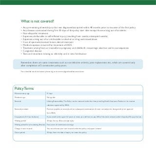 Minimum entry age 91 days
Maximum age No age bar
Renewal Lifelong Renewability, The Policy can be renewed under the then prevailing Health Insurance Product or its nearest
substitute approved by IRDA.
Renewal premium Premium payable on renewal and on subsequent continuation of cover are subject to change with prior approval
from IRDA.
Co-payment (SI 5 Lac & above) If you enroll at the age of 61 years or more, you will have to pay 20% of the claim amount under the policy.We pay the rest.
Waiting period 30 days for any illness except injury
Waiting period for pre-existing illnesses Four years of continuous coverage
Change in sum insured You can enhance your sum insured under the policy only upon renewal
Grace period 30 days from the date of expiry to renew the policy
Policy Terms
What is not covered?
• Any pre-existing ailment/injury that was diagnosed/accquired within 48 months prior to issuance of the first policy
• Any diseases contracted during first 30 days of the policy start date except those arising out of accidents
• Non-allopathic treatment
• Expenses attributable to self-inflicted injury (resulting from suicide, attempted suicide)
• Expenses arising out of or attributable to alcohol or drug use/misuse/abuse
• Cost of spectacles/contact lenses, dental treatment
• Medical expenses incurred for treatment of AIDS
• Treatment arising from or traceable to pregnancy and childbirth, miscarriage, abortion and its consequences
• Congenital disease
• Tests and treatment relating to infertility and in vitro fertilisation
Remember, there are some treatments such as non-infective arthritis, joint replacement etc., which are covered only
after completion of 2 consecutive policy years.
For a detailed set of exclusions, please log on to www.religarehealthinsurance.com.
 