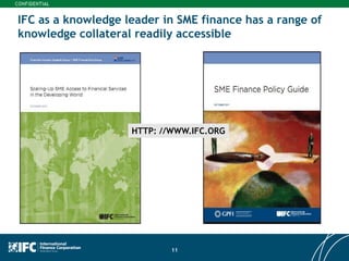 11
IFC as a knowledge leader in SME finance has a range of
knowledge collateral readily accessible
HTTP: //WWW.IFC.ORG
 