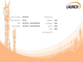 Part number: 3C13751 Datasheets:
Manufacturer: 3Com Weight: N/A
Title: 3C13751 - 5232 ROUTER Category: N/A
Description: 3C13751 - 5232 ROUTER Genre: N/A
Heci: N/A
Part Page URL:
 