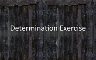 Determina3on	
  Exercise	
  
23	
  
 