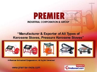“Manufacturer & Exporter of All Types of
Kerosene Stoves, Pressure Kerosene Stoves”
 