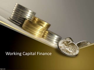 Working Capital Finance
 