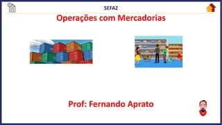Operações com Mercadorias
Prof: Fernando Aprato
 