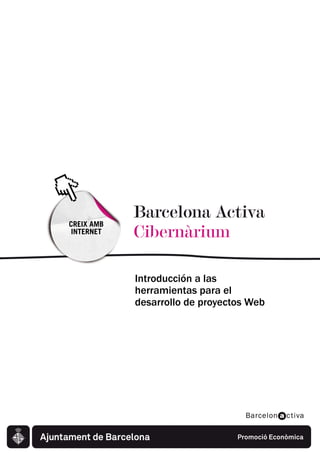 CREIX AMB
 INTERNET




            Introducción a las
            herramientas para el
            desarrollo de proyectos Web
 