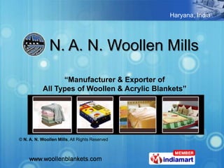 Haryana, India




               N. A. N. Woollen Mills

                  “Manufacturer & Exporter of
            All Types of Woollen & Acrylic Blankets”




© N. A. N. Woollen Mills, All Rights Reserved
 