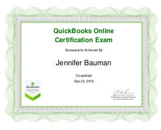QuickBooks Online
Certification Exam
Successfully Achieved By
Jennifer Bauman
Completed
Sep 20, 2016
 