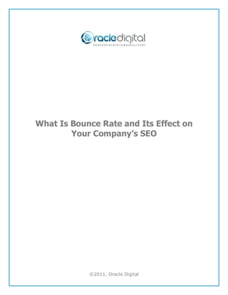 What Is Bounce Rate and Its Effect on
        Your Company’s SEO




            ©2011, Oracle Digital
 