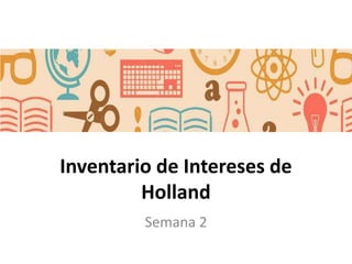 Inventario de Intereses de
Holland
Semana 2
 