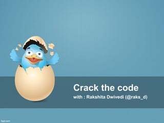 Crack the code
with : Rakshita Dwivedi (@raks_d)
 
