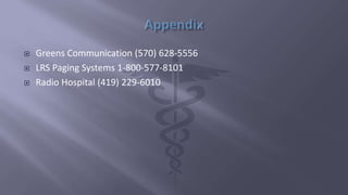  Greens Communication (570) 628-5556
 LRS Paging Systems 1-800-577-8101
 Radio Hospital (419) 229-6010
 