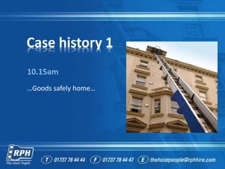 Case history 1
10.15am
…Goods safely home…
 