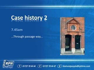 Case history 2
7.45am
...Through passage way...
 
