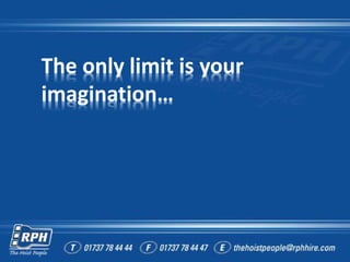 The only limit is your
imagination…
 