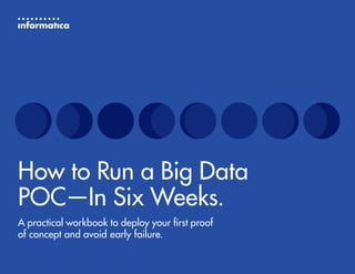 How to Run a Big Data
POC—In Six Weeks.
A practical workbook to deploy your first proof
of concept and avoid early failure.
 