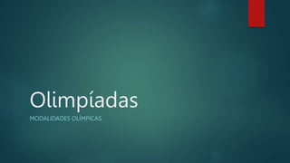Olimpíadas
MODALIDADES OLÍMPICAS
 
