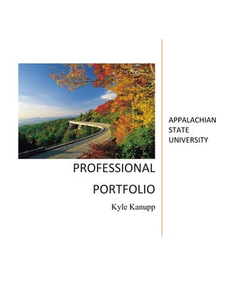 PROFESSIONAL
PORTFOLIO
Kyle Kanupp
APPALACHIAN
STATE
UNIVERSITY
 