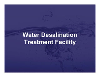 Water Desalination
Treatment Facility
 