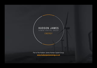 Part of the Hudson James Human Capital Group
www.hudsonjamesenergy.co.uk
 