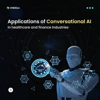 Applications of Conversational AI
in healthcare and finance Industries
 