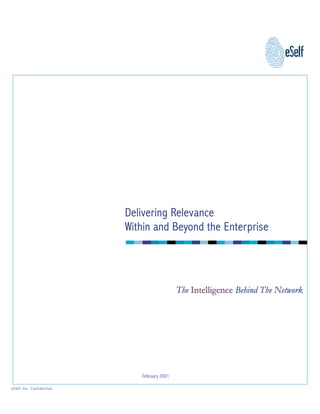 The Intelligence Behind The Network
February 2001
Delivering Relevance
Within and Beyond the Enterprise
eSelf, Inc. Confidential
 