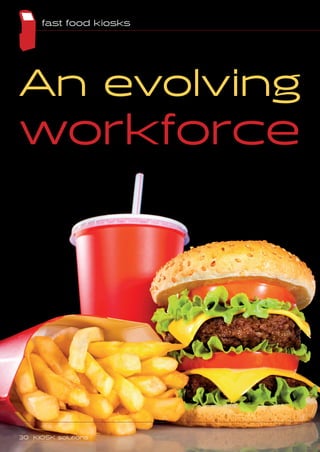 An evolving
workforce
fast food kiosks
30 KIOSK solutions
 