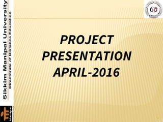 PROJECT
PRESENTATION
APRIL-2016
1
 