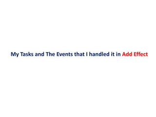 My Tasks and The Events that I handled it in Add Effect
 