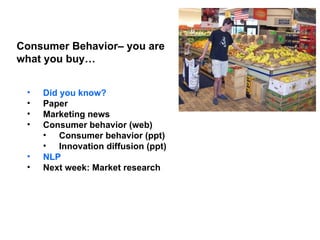 Consumer Behavior– you are  what you buy… ,[object Object],[object Object],[object Object],[object Object],[object Object],[object Object],[object Object],[object Object]