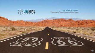 “THE ROAD IS YOURS”
Financing for Tires, Wheels and Auto Repair
 
