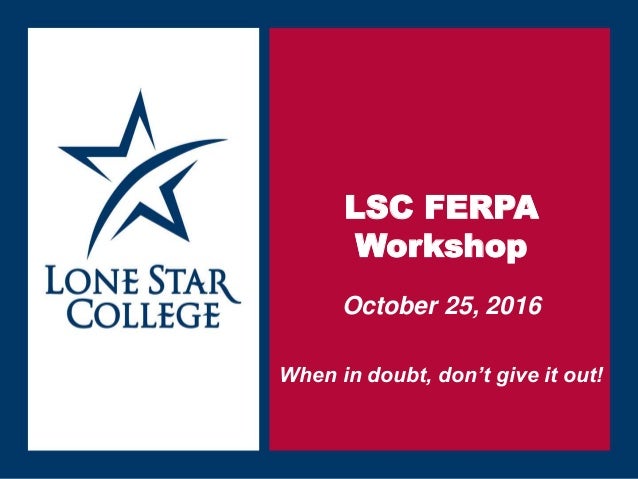 ferpa form lonestar
FERPA Workshop LSC-M Oct 11 ferpa form lonestar
FERPA Workshop LSC-M Oct 11