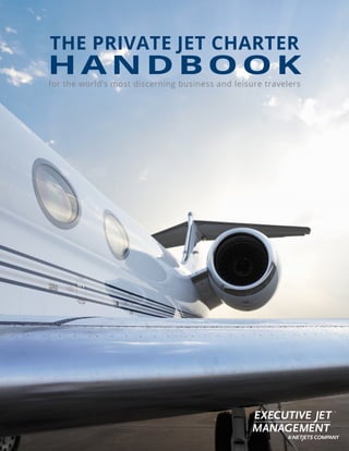 THE PRIVATE JET CHARTER
H A N D B O O Kfor the world’s most discerning business and leisure travelers
 