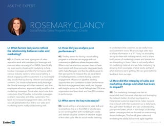 LI: What factors led you to rethink
the relationship between sales and
marketing?
RC: At Oracle, we have a program of sales
reps who work with marketing to leverage and
execute sales campaigns for EMEA. Specifically,
my team works closely with marketing to help
localize messages and identify hot topics within
various industry sectors. Since social selling is
about engaging within customers in a meaningful
way, we do that by sharing relevant and valuable
content. Our inside-sales teams really leverage
the Oracle message with their network, and that
employee advocacy approach really amplifies the
marketing messages. Since sales reps know their
customers, they’ll localize or translate messages
so that it resonates with their customers. This
leads to increased engagement rates, and the
idea of globalization has led to our sales and
marketing teams really collaborating well.
LI: How did you analyze past
performance?
RC: The key reason for having a social selling
program is so that we can engage with our
customers on platforms where they are active.
When a rep has a territory, we want them to have
touch points with those accounts,have saved leads
within Sales Navigator and then be able to speak to
their pain points.To measure this,we use a blend
of marketing metrics: content sharing,customer
engagement,influence on pipeline,tracking
opportunities and correlation to sales performance.
We look at engagement rates, reach, our Engage
with Insights score, our Social Selling Index (SSI) at an
organization and team level, and how SSI correlates
to performance.
LI: What were the key takeaways?
RC: Social selling is a fundamental sales skill and
is something that is in the DNA of Oracle reps,
so we work together with marketing to create
and deliver valuable content at different stages
of the sales cycle. We do social media listening
to understand the customer, so we really know
our customer’s voice. We encourage sales reps
to share information in a “411 way,” to show they
are up-to-date with industry trends, and to share
both pieces of marketing content and pieces that
are interesting to them. Sales is not overly reliant
on marketing material, and we help marketing by
showing them examples of what works well and
what reactions we’re getting. We can give real-time
feedback from our reps.
LI: How did the interplay of sales and
marketing change and what has been
its impact?
RC: Our marketing message now has an
expanded reach because sales reps are leveraging
the network better. Another big impact is a
heightened customer experience. Sales reps are
now in touch with their customers on a daily basis,
they get better feedback and can understanding
pain points better, which in turn helps us develop
better campaigns that are focused on overcoming
those challenges. This has all given sales and
marketing the ability to be more agile together.
ASK THE EXPERT
Solving Sales And Marketing Alignment | 9
ROSEMARY CLANCYSocial Media Sales Program Manager, Oracle
 