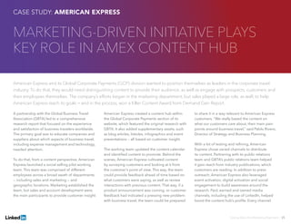 Solving Sales And Marketing Alignment | 25
MARKETING-DRIVEN INITIATIVE PLAYS
KEY ROLE IN AMEX CONTENT HUB
American Express and its Global Corporate Payments (GCP) division wanted to position themselves as leaders in the corporate travel
industry. To do that, they would need distinguishing content to provide their audience, as well as engage with prospects, customers and
their employees themselves. The company’s efforts began in the marketing department, but sales played a large role, as well, to help
American Express reach its goals — and in the process, won a Killer Content Award from Demand Gen Report.
A partnership with the Global Business Travel
Association (GBTA) led to a comprehensive
research report that focused on the experience
and satisfaction of business travelers worldwide.
The primary goal was to educate companies and
suppliers about which aspects of business travel,
including expense management and technology,
needed attention.
To do that, from a content perspective, American
Express launched a social selling pilot working
team. This team was comprised of different
employees across a broad swath of departments
— including sales and marketing — and
geographic locations. Marketing established the
team, but sales and account development were
the main participants to provide customer insight.
American Express created a content hub within
the Global Corporate Payments section of its
website, which featured the original research with
GBTA. It also added supplementary assets, such
as blog articles, listicles, infographics and event
presentations — all based on customer insight.
The working team updated the content calendar
and identified content to promote. Behind the
scenes, American Express cultivated content
by surveying customers and looking at it from
the customer’s point of view. This way, the team
could provide feedback ahead of time based on
what customers were saying, as well as review
interactions with previous content. That way, if a
product announcement was coming, or customer
feedback had indicated a pressing new problem
with business travel, the team could be prepared
to share it in a way relevant to American Express
customers. “We really based the content on
what our customers care about, their main pain
points around business travel,” said Pablo Rivero,
Director of Strategy and Business Planning.
With a lot of testing and refining, American
Express chose varied channels to distribute
its content. Partnering with its public relations
team and GBTA’s public relations team helped
it gain reach from industry publications, which
customers are reading. In addition to press
outreach, American Express also leveraged
event activation, digital activation and social
engagement to build awareness around the
research. Paid, earned and owned media
channels, including the use of LinkedIn, helped
boost the content hub’s profile. Every channel
CASE STUDY: AMERICAN EXPRESS
 