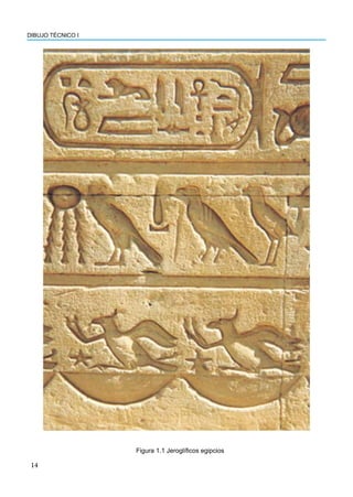 DIBUJO TÉCNICO I
14
Figura 1.1 Jeroglíficos egipcios
 