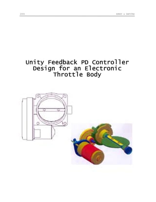 2006 ERNST & SAPUTRA
Unity Feedback PD ControllerUnity Feedback PD ControllerUnity Feedback PD ControllerUnity Feedback PD Controller
Design for anDesign for anDesign for anDesign for an ElectronicElectronicElectronicElectronic
Throttle BodyThrottle BodyThrottle BodyThrottle Body
 