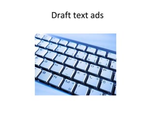 Draft text ads
 