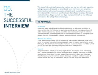 14 | JOB SEEKERS E-GUIDE
THE
SUCCESSFUL
INTERVIEW
05.
IN ADVANCE
Be Prepared
Preparation is key when entering an interview...