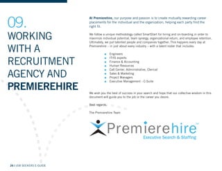 26 | JOB SEEKERS E-GUIDE
09.
WORKING
WITH A
RECRUITMENT
AGENCY AND
PREMIEREHIRE
At Premierehire, our purpose and passion i...