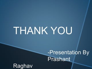 THANK YOU
-Presentation By
Prashant
Raghav
 