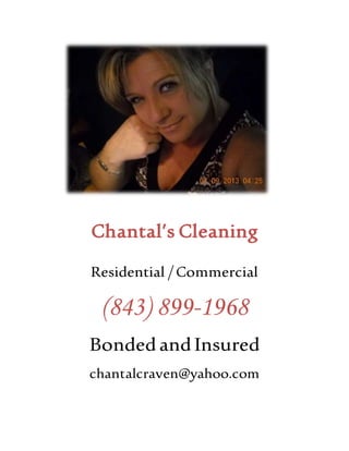 Chantal’s Cleaning
Residential /Commercial
(843) 899-1968
BondedandInsured
chantalcraven@yahoo.com
 